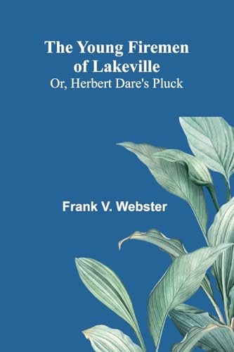 The Young Firemen of Lakeville; Or, Herbert Dare's Pluck von Alpha Edition