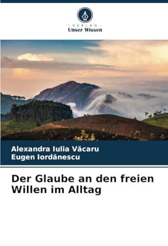 Der Glaube an den freien Willen im Alltag von Verlag Unser Wissen