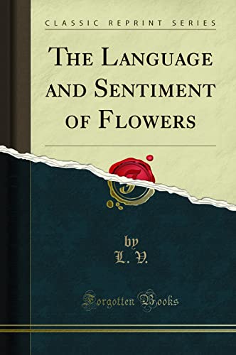 The Language and Sentiment of Flowers (Classic Reprint) von Forgotten Books