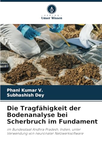 Die Tragfähigkeit der Bodenanalyse bei Scherbruch im Fundament: im Bundesstaat Andhra Pradesh, Indien, unter Verwendung von neuronaler Netzwerksoftware von Verlag Unser Wissen