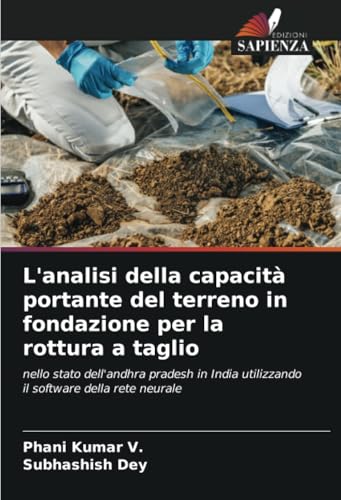 L'analisi della capacità portante del terreno in fondazione per la rottura a taglio: nello stato dell'andhra pradesh in India utilizzando il software della rete neurale von Edizioni Sapienza