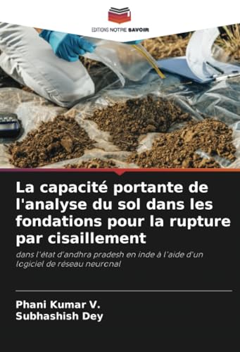 La capacité portante de l'analyse du sol dans les fondations pour la rupture par cisaillement: dans l'état d'andhra pradesh en inde à l'aide d'un logiciel de réseau neuronal von Editions Notre Savoir