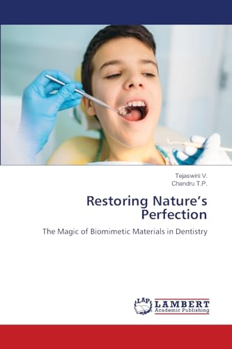 Restoring Nature's Perfection: The Magic of Biomimetic Materials in Dentistry von LAP LAMBERT Academic Publishing