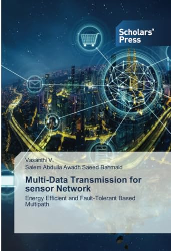 Multi-Data Transmission for sensor Network: Energy Efficient and Fault-Tolerant Based Multipath von Scholars' Press