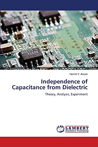 Independence of Capacitance from Dielectric: Theory, Analysis, Experiment von LAP Lambert Academic Publishing