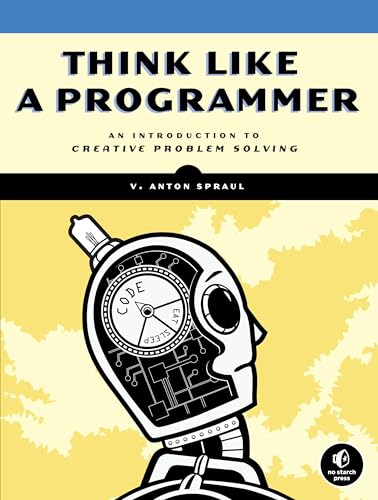 Think Like a Programmer: An Introduction to Creative Problem Solving von No Starch Press