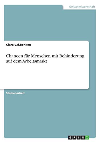 Chancen für Menschen mit Behinderung auf dem Arbeitsmarkt von GRIN Verlag