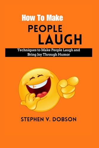 How To Make People Laugh: Techniques to Make People Laugh and Bring Joy Through Humor von Independently published