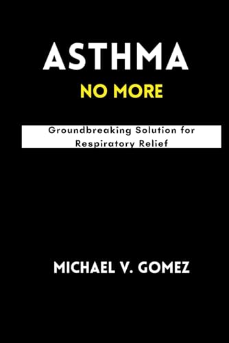 Asthma No More: Groundbreaking Solution for Respiratory Relief von Independently published