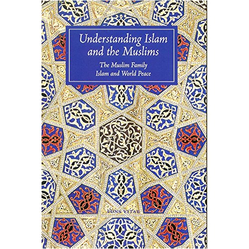 Understanding Islam and the Muslims: The Muslim Family and Islam and World Peace: The Muslim Family and Islan and World Peace von Fons Vitae