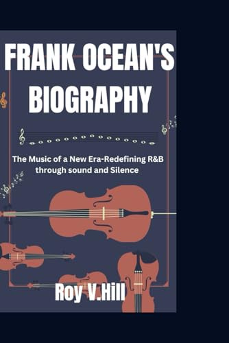 FRANK OCEAN'S BIOGRAPHY: THE MUSIC OF A NEW ERA-REDEFINING R&B THROUGH SOUND AND SILENCE von Independently published