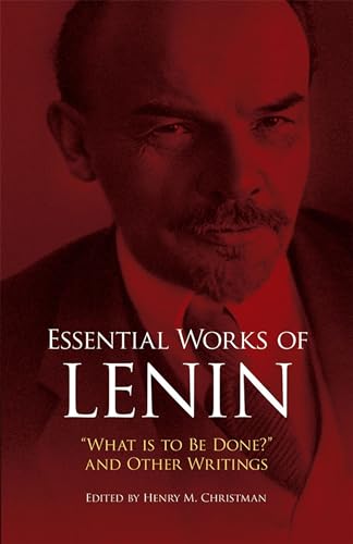 Essential Works of Lenin: "What Is to Be Done?" and Other Writings: What Is to Be Done? and Other Writings