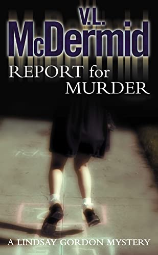 Report for Murder (Lindsay Gordon Crime Series): The gripping and twisty thriller from the bestselling author of the Allie Burns and Karen Pirie series