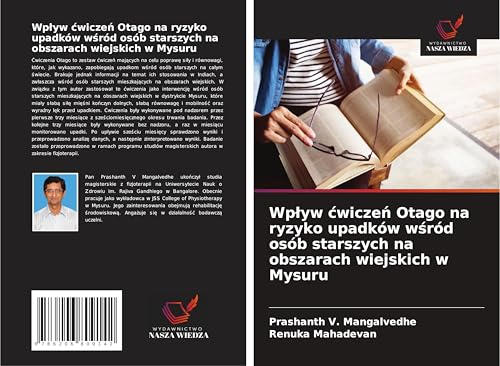 Wp¿yw ¿wicze¿ Otago na ryzyko upadków w¿ród osób starszych na obszarach wiejskich w Mysuru: DE von Wydawnictwo Nasza Wiedza