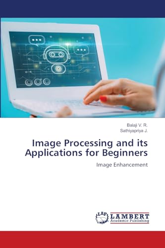 Image Processing and its Applications for Beginners: Image Enhancement von LAP LAMBERT Academic Publishing