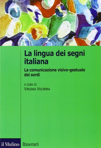 La lingua italiana dei segni. La comunicazione visivo-gestuale dei sordi (Itinerari) von Il Mulino