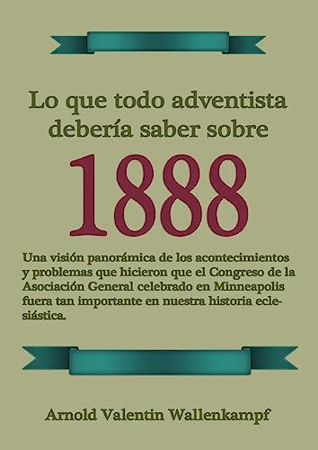 Lo Que Todo Adventista Debería Saber Sobre 1888: En Letra Grande, 1888 Reexaminado, el mensaje del tercer angel, Waggoner y Jones lecciones sobre la Fe, el camino consagrado a la perfección cristiana