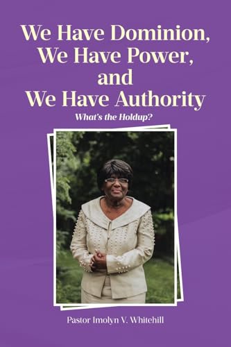 We Have Dominion, We Have Power, and We Have Authority: What's the Holdup? von Covenant Books