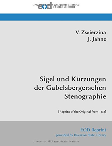 Sigel und Kürzungen der Gabelsbergerschen Stenographie: [Reprint of the Original from 1893] von EOD Network