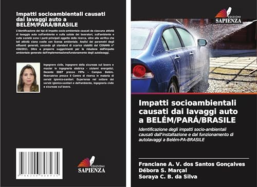 Impatti socioambientali causati dai lavaggi auto a BELÉM/PARÁ/BRASILE: Identificazione degli impatti socio-ambientali causati dall'installazione e dal funzionamento di autolavaggi a Belém-PA-BRASILE von Edizioni Sapienza