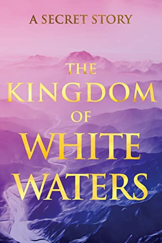 The Kingdom of White Waters: A Secret Story (Sacred Wisdom Revived) von Radiant Books