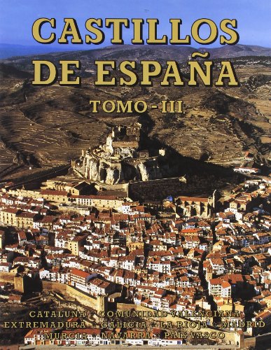Castillos de España Tomo III: Cataluña, Comunidad Valenciana, Extremadura, Galicia, La Rioja, Madrid, Murcia, Navarra y País Vasco. (Tesoros Everest del arte español)