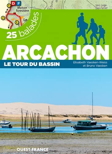 ARCACHON, LE TOUR DU BASSIN - 25 BALADES: 25 balades et 25 cartes détaillées von OUEST FRANCE