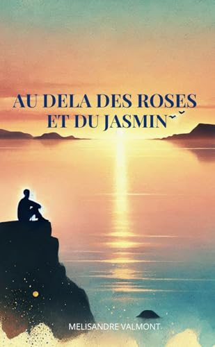 Au delà des roses et du jasmin: Une Ode à la Résilience et à l'Amour de la Vie Au delà des roses et du jasmin: Une Ode à la Résilience et à l'Amour de la Vie von Autoédition