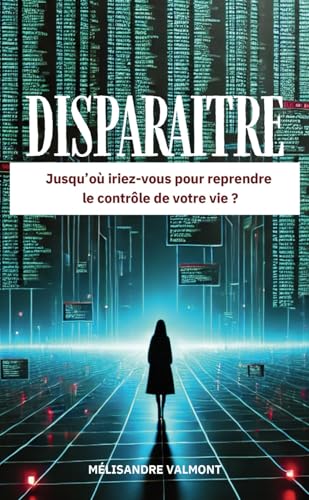Disparaître: Jusqu’où iriez-vous pour reprendre le contrôle de votre vie ? von Autoédition