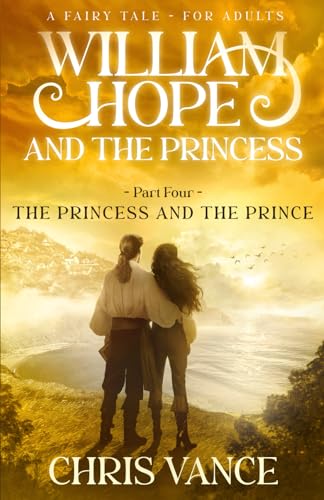 William Hope and The Princess - Part Four - The Princess and The Prince: An epic fantasy adventure story von my own imprint