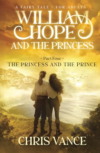 William Hope and The Princess - Part Four - The Princess and The Prince: An epic fantasy adventure story William Hope and The Princess - Part Four - The Princess and The Prince: An epic fantasy adventure story von use my own imprint
