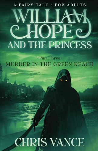 William Hope and The Princess - Part Three - Murder in the Green Reach: An epic fantasy adventure story William Hope and The Princess - Part Three - Murder in the Green Reach: An epic fantasy adventure story von my own imprint