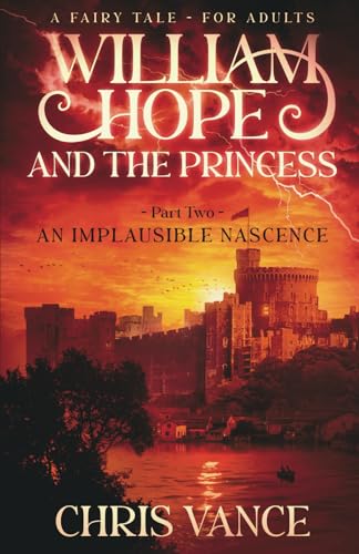 William Hope and The Princess - Part Two - An Implausible Nascence: An epic fantasy adventure story