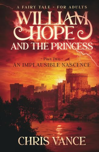 William Hope and The Princess - Part Two - An Implausible Nascence: An epic fantasy adventure story von my own imprint