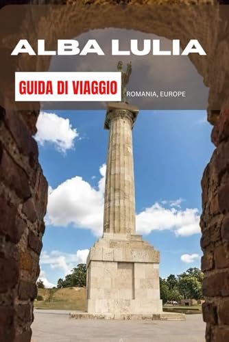ALBA LULIA GUIDA VIAGGO 2025: COSE DA FARE, VEDERE E MANGIARE AD ALBA LULIA von Independently published