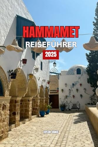 HAMMAMET REISEFÜHRER 2025: Entdecken Sie die Geheimnisse Tunesiens von Independently published