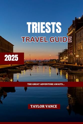 TRIESTE TRAVEL GUIDE 2025: THE GREAT ADVENTURE AWAITS… von Independently published