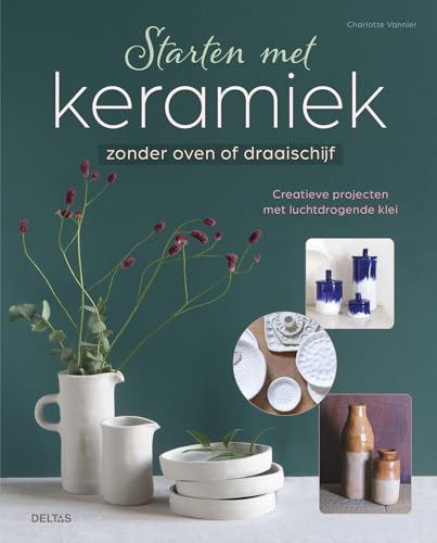 Starten met keramiek: zonder oven of draaischijf von Zuidnederlandse Uitgeverij (ZNU)