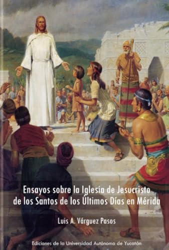 Ensayos sobre la Iglesia de Jesucristo de los Santos de los Últimos Días en Mérida Ensayos sobre la Iglesia de Jesucristo de los Santos de los Últimos Días en Mérida von Universidad Autónoma de Yucatán