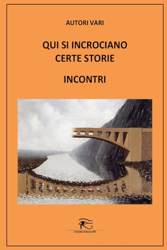 Qui si incrociano certe storie - Incontri von L'Occhio di Horus APS