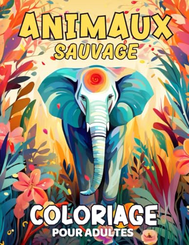COLORIAGE ANIMAUX SAUVAGES: Cahier de coloriage pour adultes. von Independently published