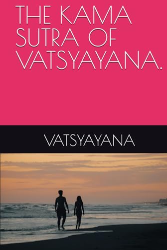 THE KAMA SUTRA OF VATSYAYANA. von Independently published