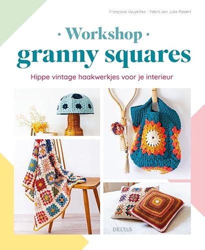 Workshop granny squares: Hippe vintage haakwerkjes voor je interieur von Zuidnederlandse Uitgeverij (ZNU)