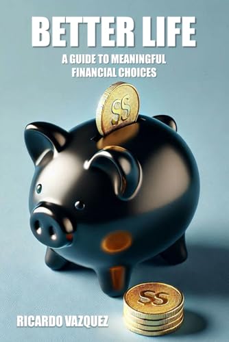 BETTER LIFE: A Guide to Meaningful Financial Choices von Staten House