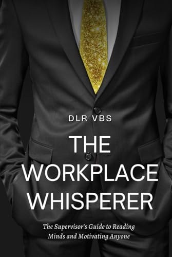 The Workplace Whisperer: The Supervisor’s Guide to Reading Minds and Motivating Anyone von Independently published