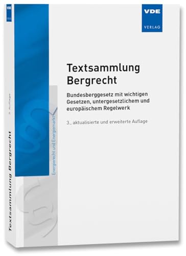 Textsammlung Bergrecht: Bundesberggesetz mit wichtigen Gesetzen, untergesetzlichem und europäischem Regelwerk von Vde Verlag GmbH