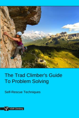 The Trad Climber's Guide To Problem Solving: Self-Rescue Techniques von Independently Published
