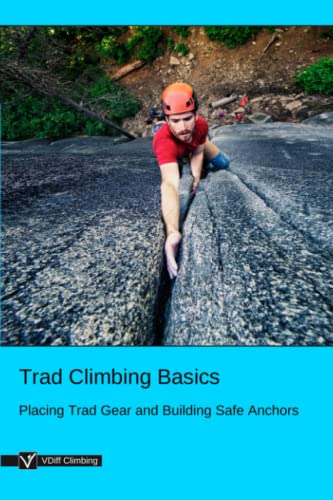 Trad Climbing Basics: Placing Trad Gear and Building Safe Anchors von Independently Published