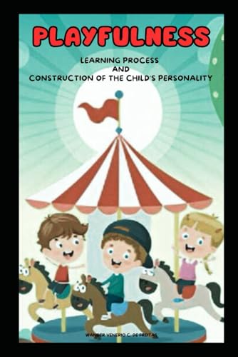 PLAYFULNESS:LEARNING PROCESS AND CONSTRUCTION OF THE CHILD'S PERSONALITY von Independently published
