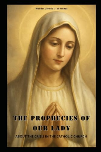 The Prophecies of Our Lady: About the Crisis in the Catholic Church von Independently published